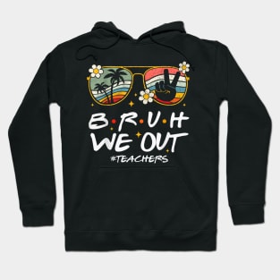 Bruh We Out Happy Last Day Of School Teacher Student Summer Hoodie